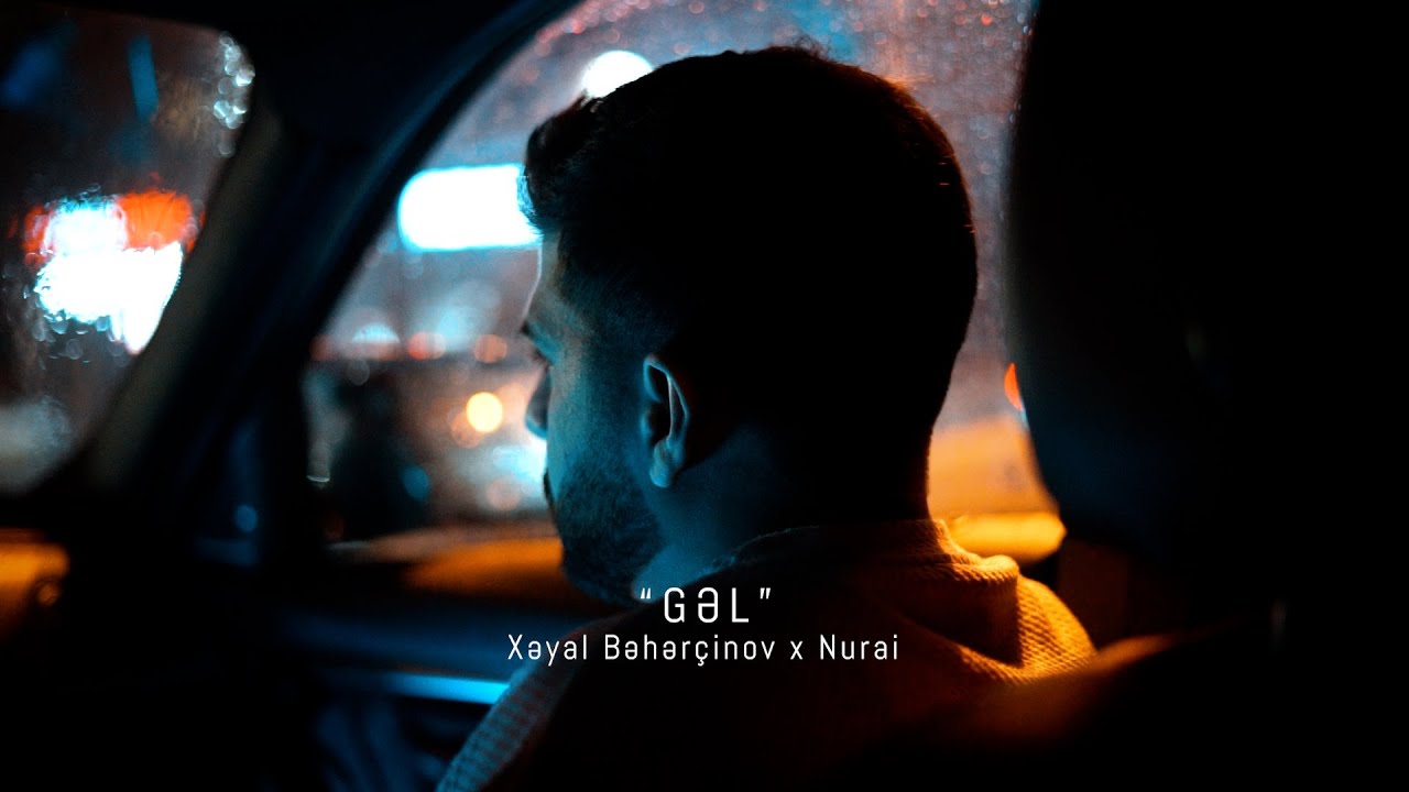 Xəyal Bəhər&ccedil;inov & Nurai &ndash; Gəl (Official Music Video)