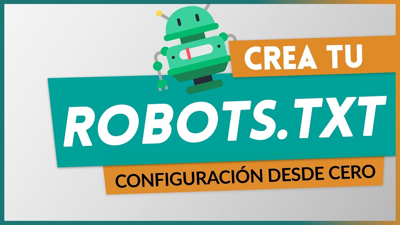 Cómo crear y configurar el archivo Robots.txt