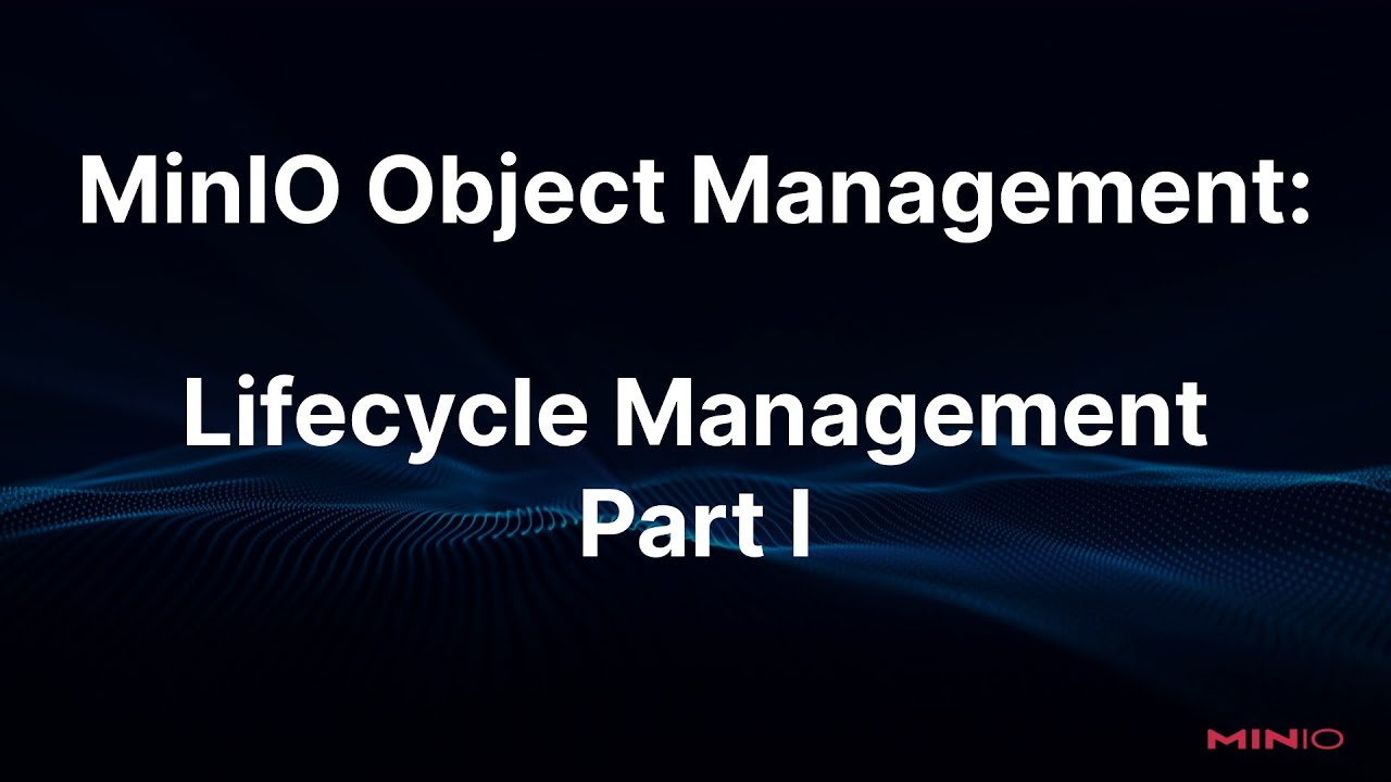 MinIO Object Management: Lifecycle Management Part I