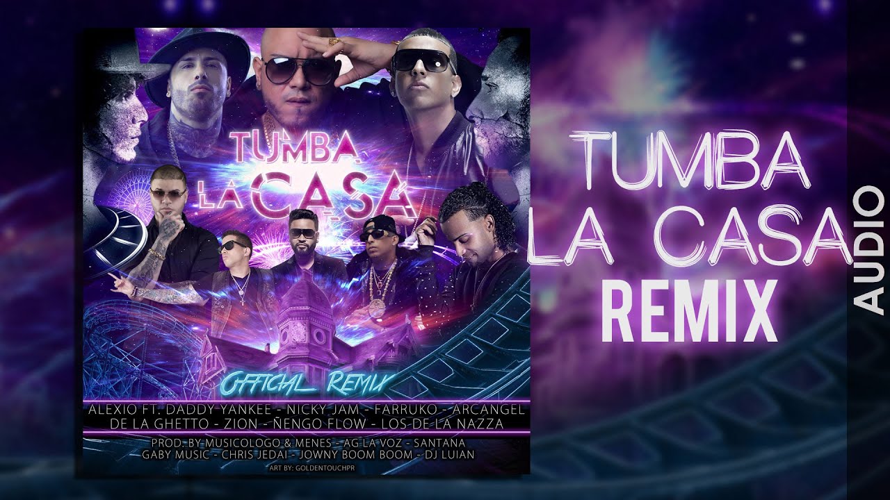 ALEXIO - Tumba La Casa Remix ft. Daddy, Nicky Jam, Arcangel, Ñengo Flow, Zion, Farruko, De la Ghetto