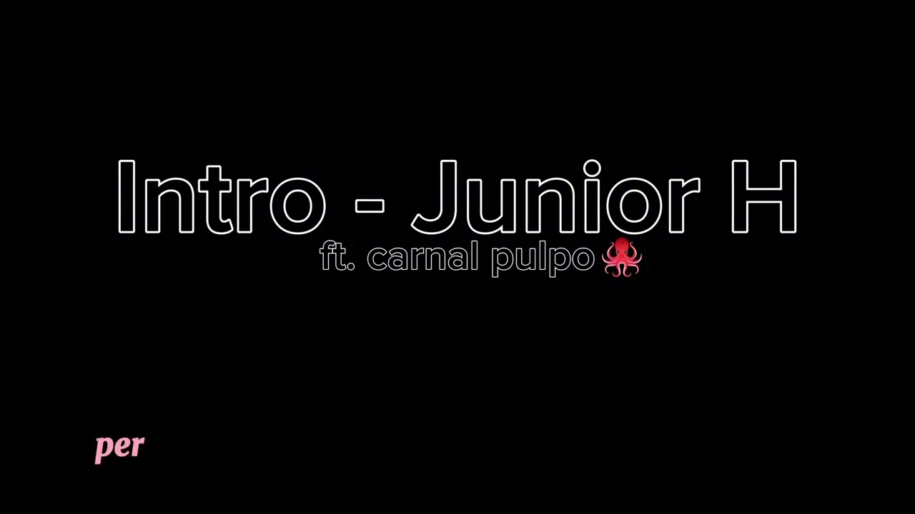 intro - junior h ft. carnal pulpo (letra) (cancion completa)