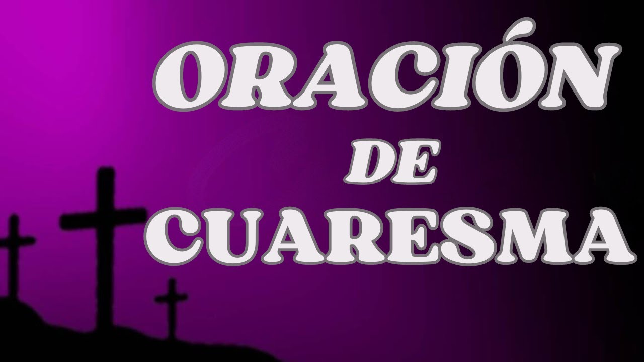 ORACIÓN por los 40 DÍAS de CUARESMA