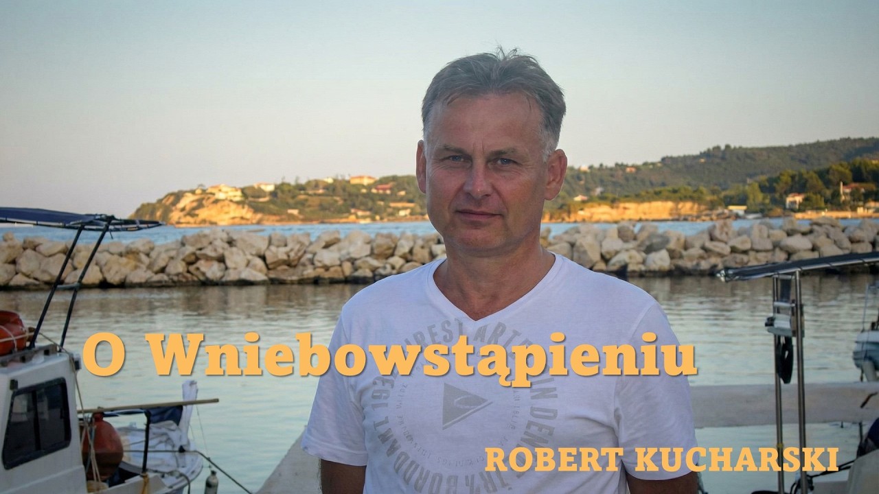 O Wniebowstąpieniu - z ROBERTEM KUCHARSKIM