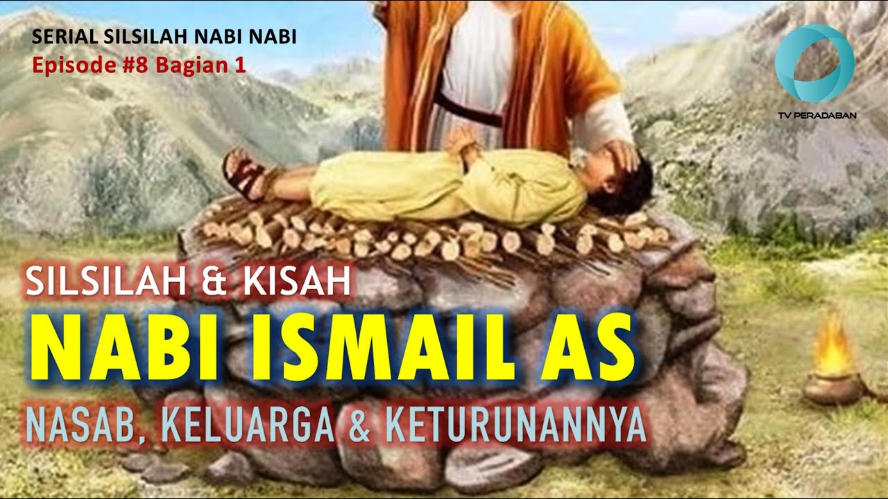 SILSILAH & KISAH NABI ISMAIL AS : NASAB, KELUARGA & BANGSA KETURUNANNYA