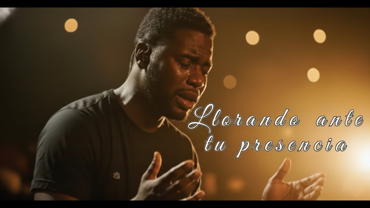 Llorando Ante Tu Presencia | La Canción Que Sanará Tu Corazón