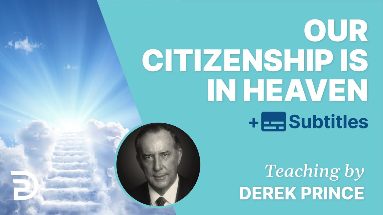 Our Citizenship Is In Heaven | Derek Prince