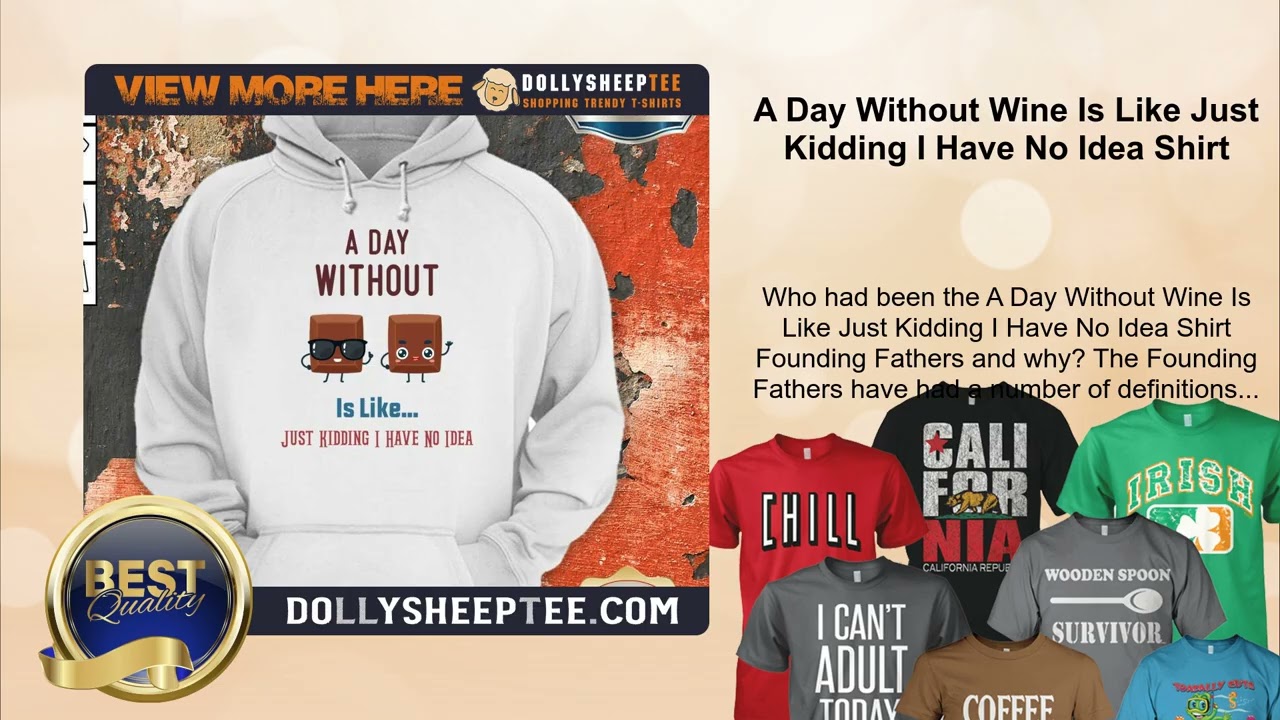 A Day Without Wine Is Like Just Kidding I Have No Idea Shirt
