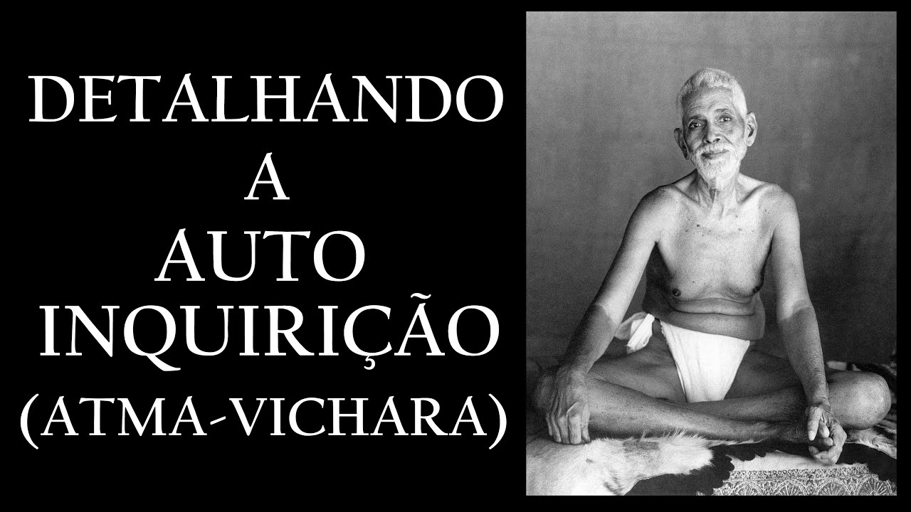 DETALHANDO A AUTO INQUIRIÇÃO (ATMA VICHARA)
