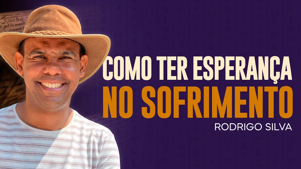 Serm&atilde;o de Rodrigo Silva | COMO DESENVOLVER SUA ESPERAN&Ccedil;A NO SOFRIMENTO