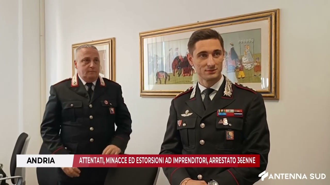 30 OTTOBRE 2025 - ANDRIA, ATTENTATI, MINACCE ED ESTORSIONI AD IMPRENDITORI, ARRESTATO 36ENNE