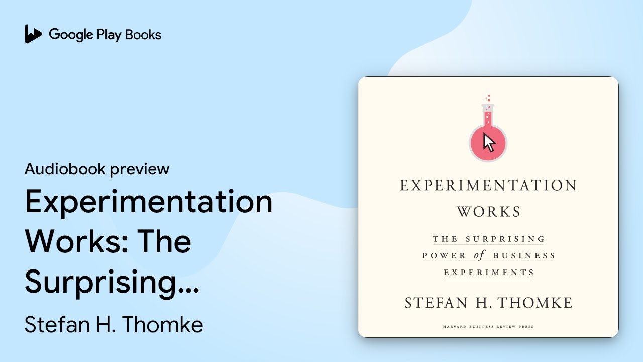 Experimentation Works: The Surprising Power of&hellip; by Stefan H. Thomke &middot; Audiobook preview