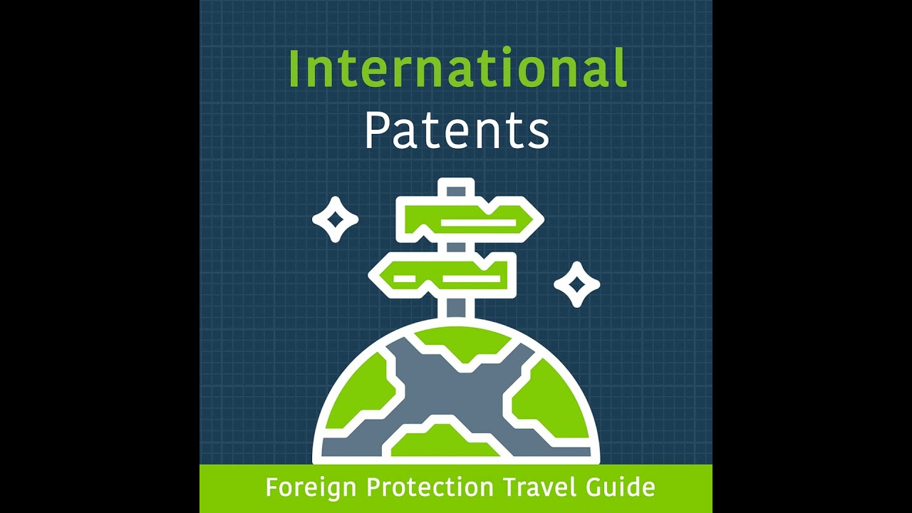 International Patents: Your Travel Guide to Foreign Protection