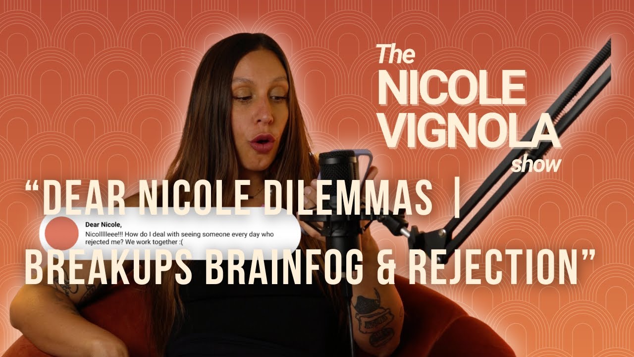 Dear Nicole Dilemmas: Breakups, Brainfog and Rejection | ADVICE FROM A NEUROSCIENTIST