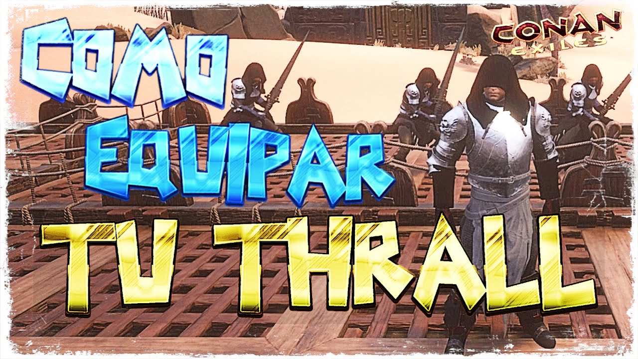 Conan Exiles Como EQUIPAR A THRALLS // ARMAS Y TEST