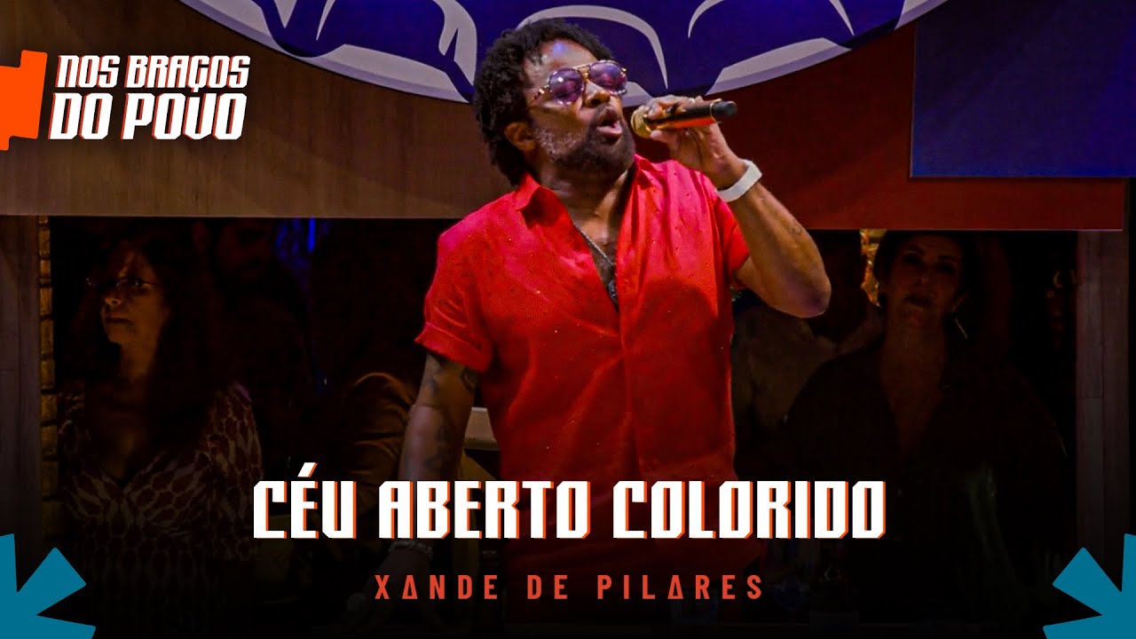 Xande de Pilares - C&eacute;u Aberto Colorido (Nos Bra&ccedil;os do Povo)