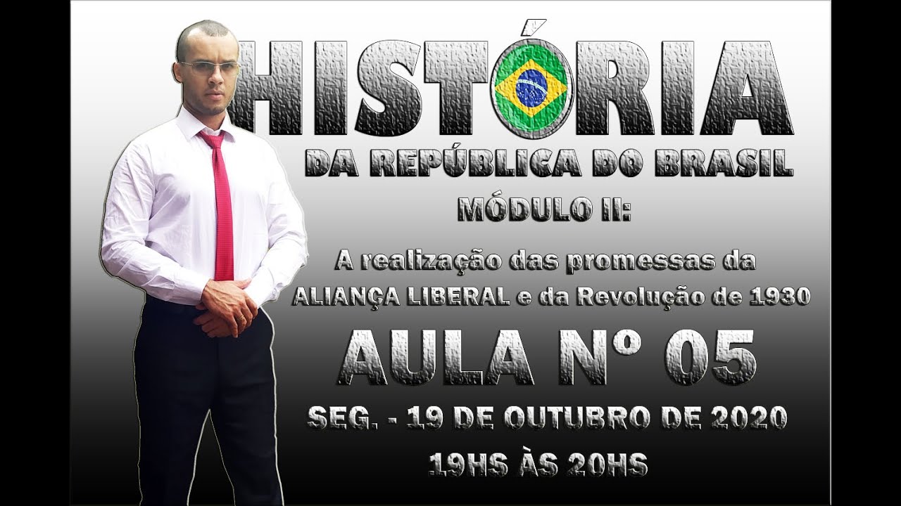 AULA 05 - A REALIZAÇÃO DAS PROMESSAS DA ALIANÇA LIBERAL E DA REVOLUÇÃO DE 1930
