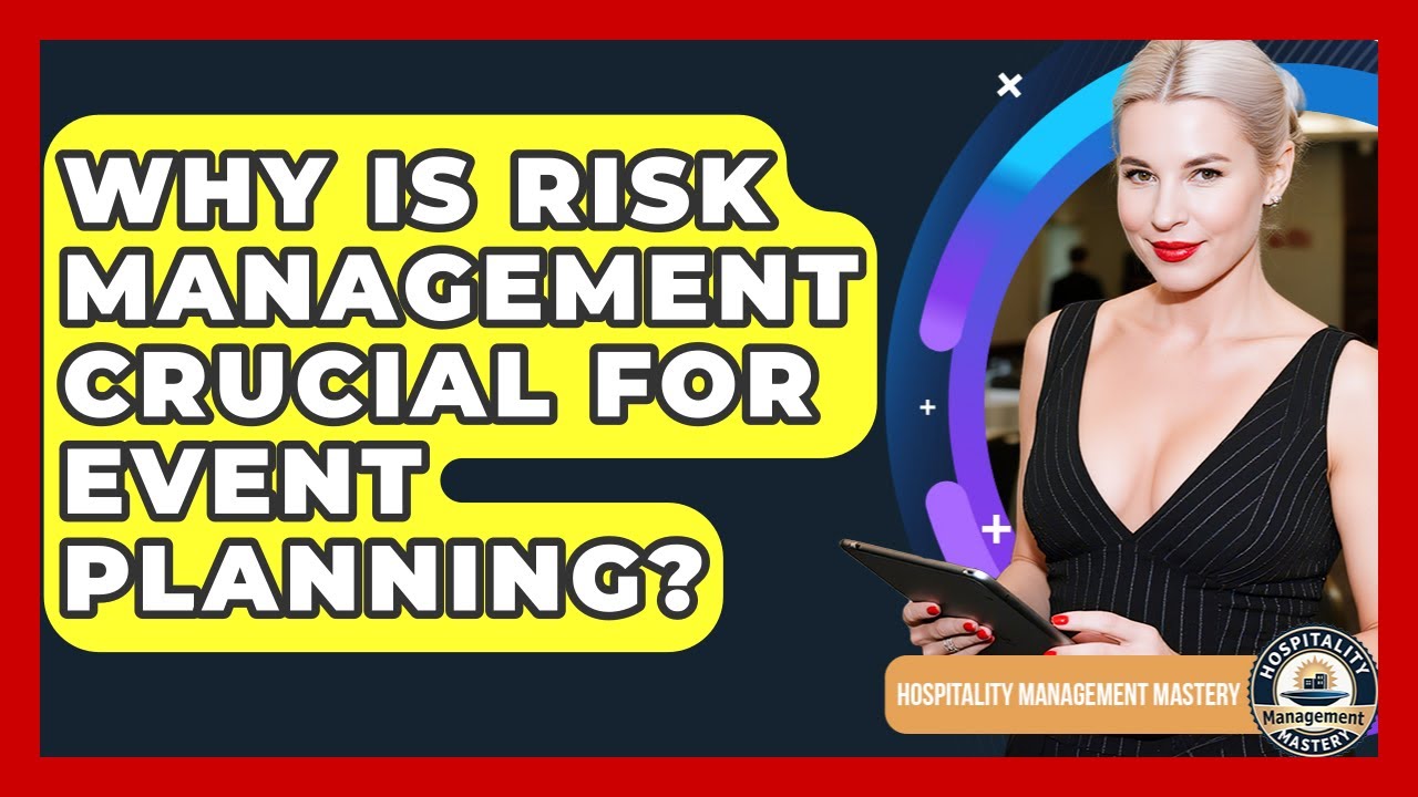 Why Is Risk Management Crucial For Event Planning? - Hospitality Management Mastery