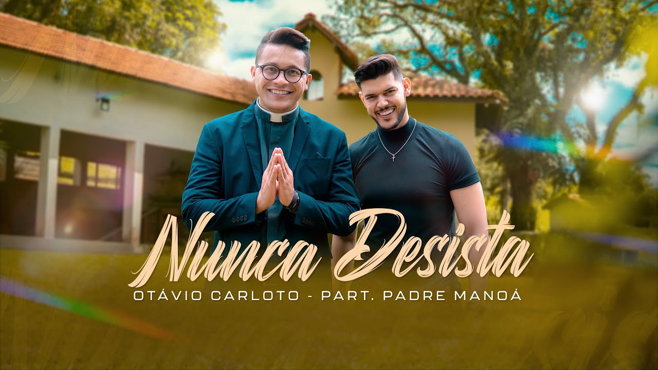 Otávio Carloto - Nunca Desista Feat. Padre Manoá (Clipe oficial)