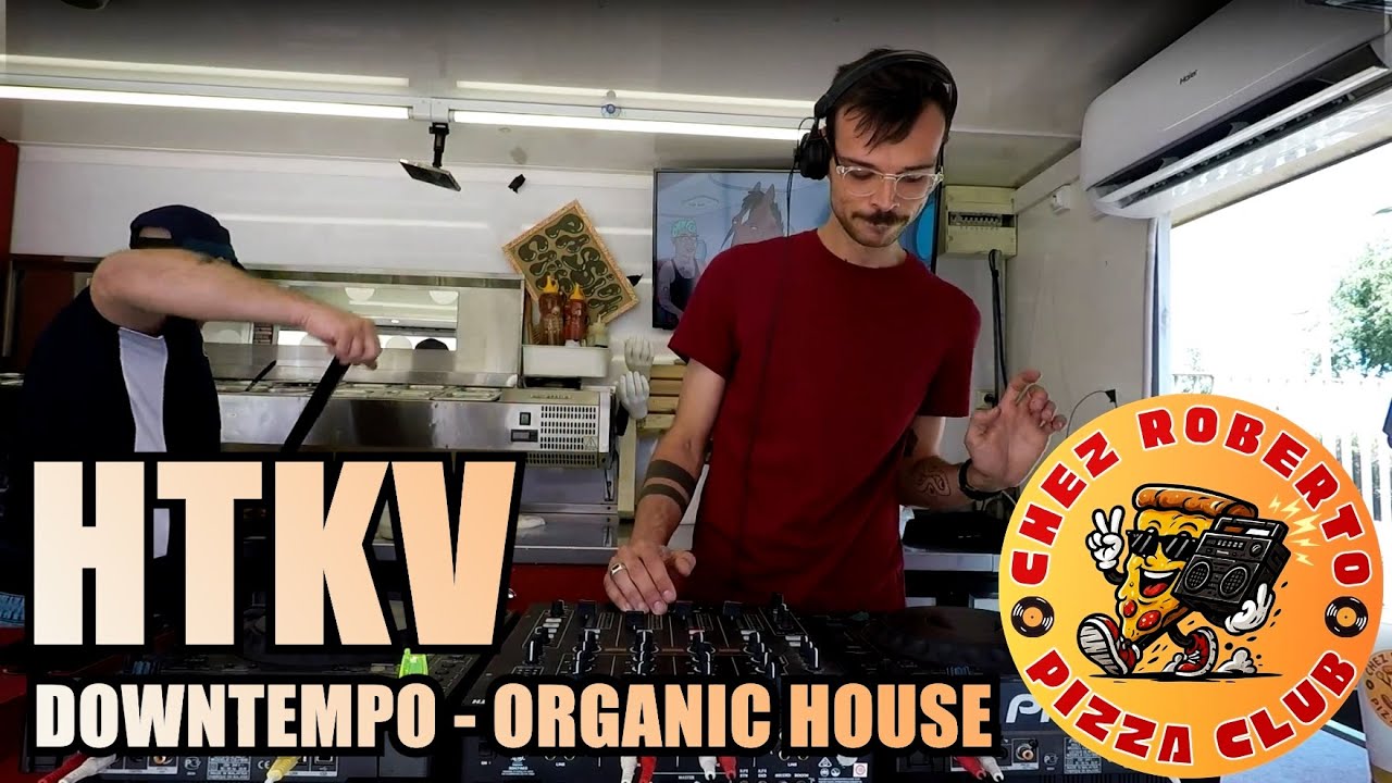 HTKV @ CHEZ ROBERTO PIZZA CLUB 🍕 | Downtempo & Organic House