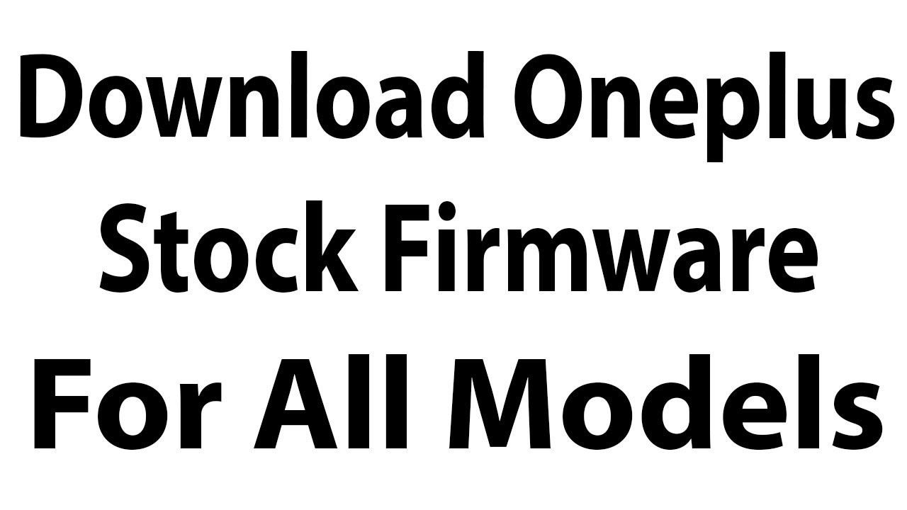 Download Oneplus Stock Firmware For All Models