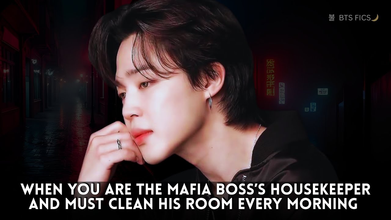 When You Are the Mafia Boss’s Housekeeper and Must Clean His Room Every Morning II Jimin Oneshot BTS