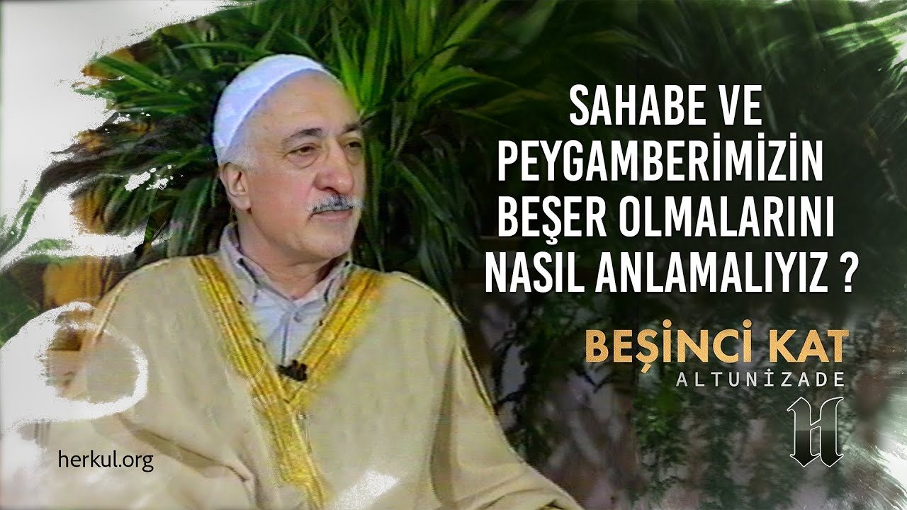 Sahabe ve Peygamberimizin Beşer Olmalarını Nasıl Anlamalıyız? | Beşinci Kat | M. Fethullah Gülen