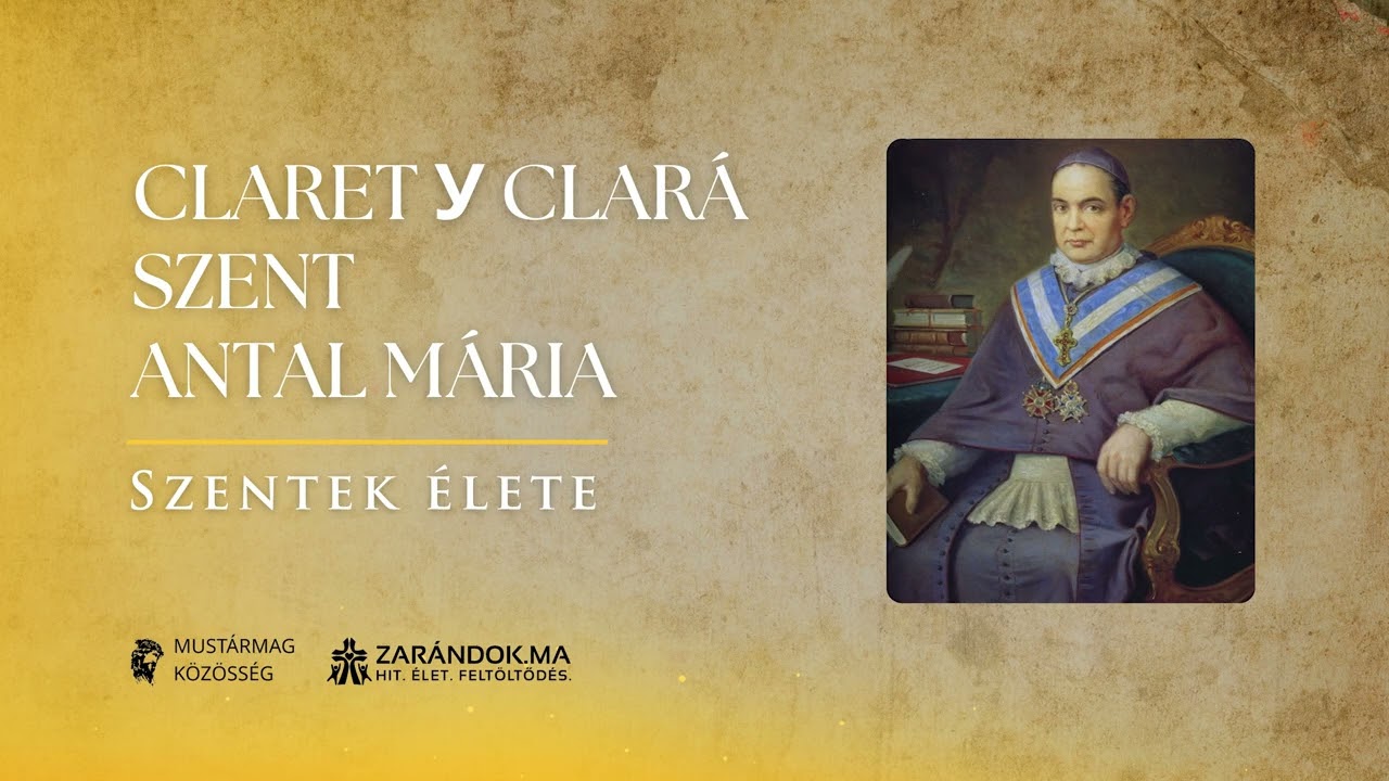 Claret y Clarà Szent Antal Mária: Az evangélium fáradhatatlan vándora – Szentek élete