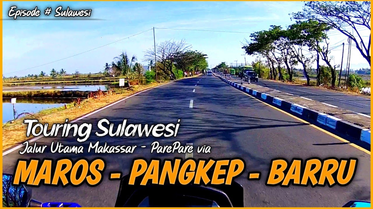 Perjalanan TOURING SULAWESI | Melewati Jalur Maros Pangkep - Barru Arah Ke ParePare Sulawesi Selatan