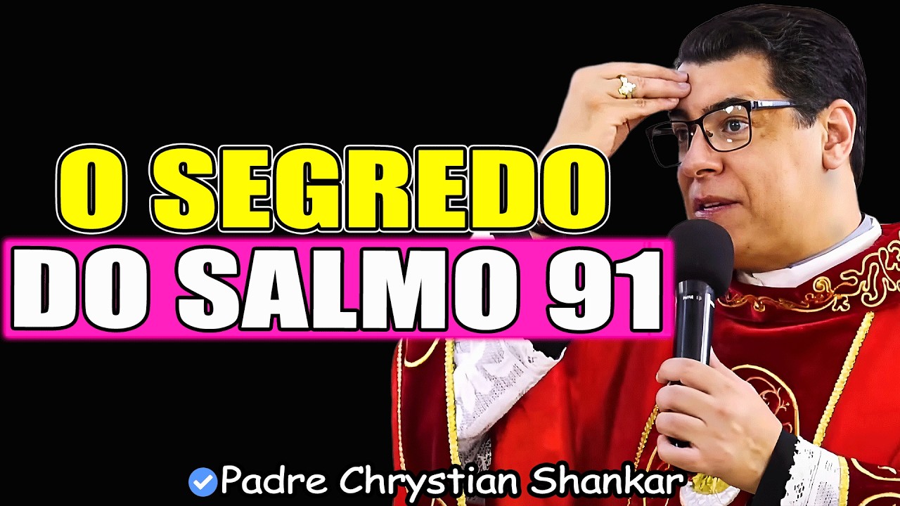 O Segredo Do Salmo 91 Que Você Não Sabia - Padre Chrystian Shankar 2026