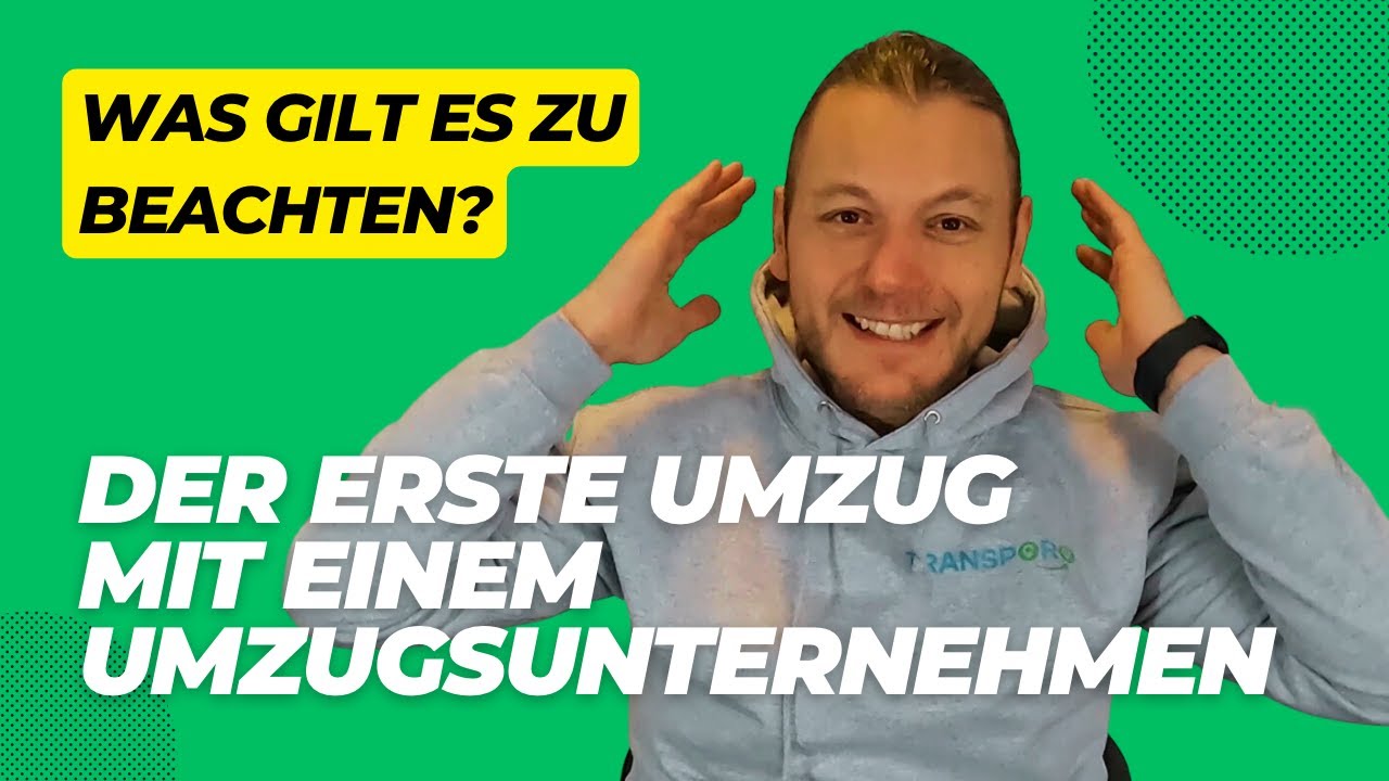 DER ERSTE UMZUG MIT EINEM UMZUGSUNTERNEHMEN: WAS GILT ES ZU BEACHTEN?