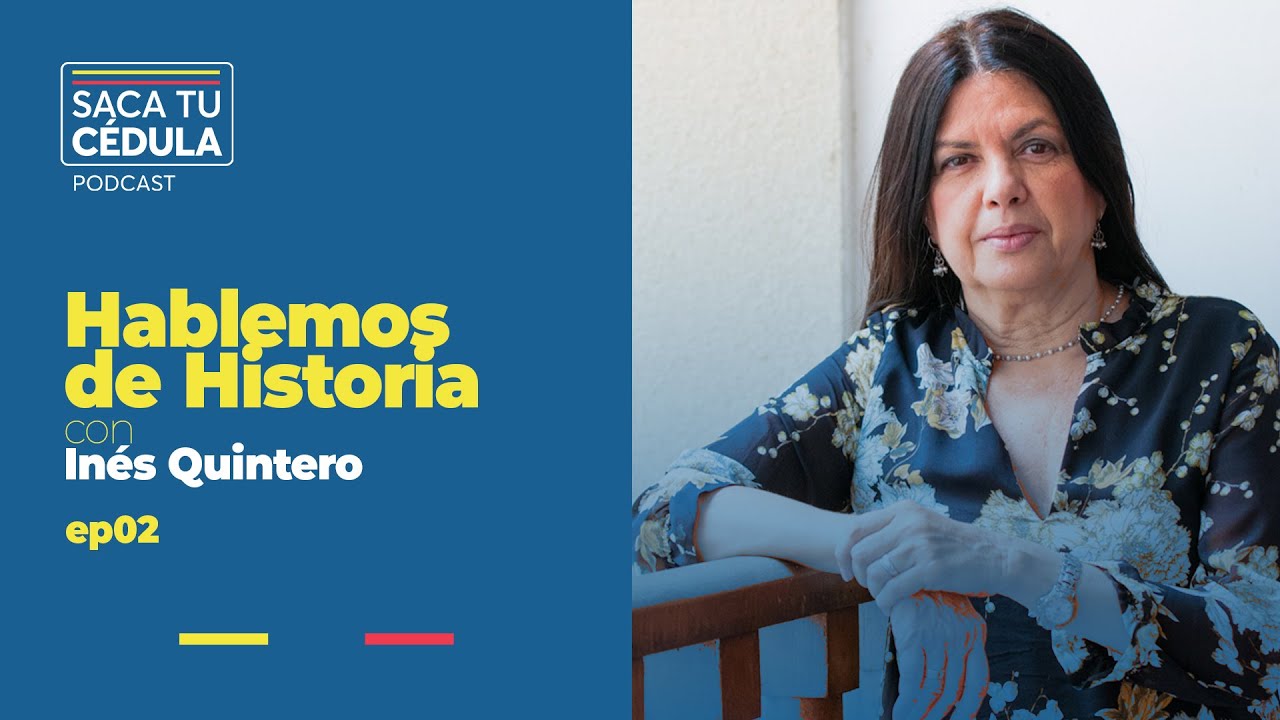 Hablemos de Historia con Inés Quintero I Saca tu Cédula - E2