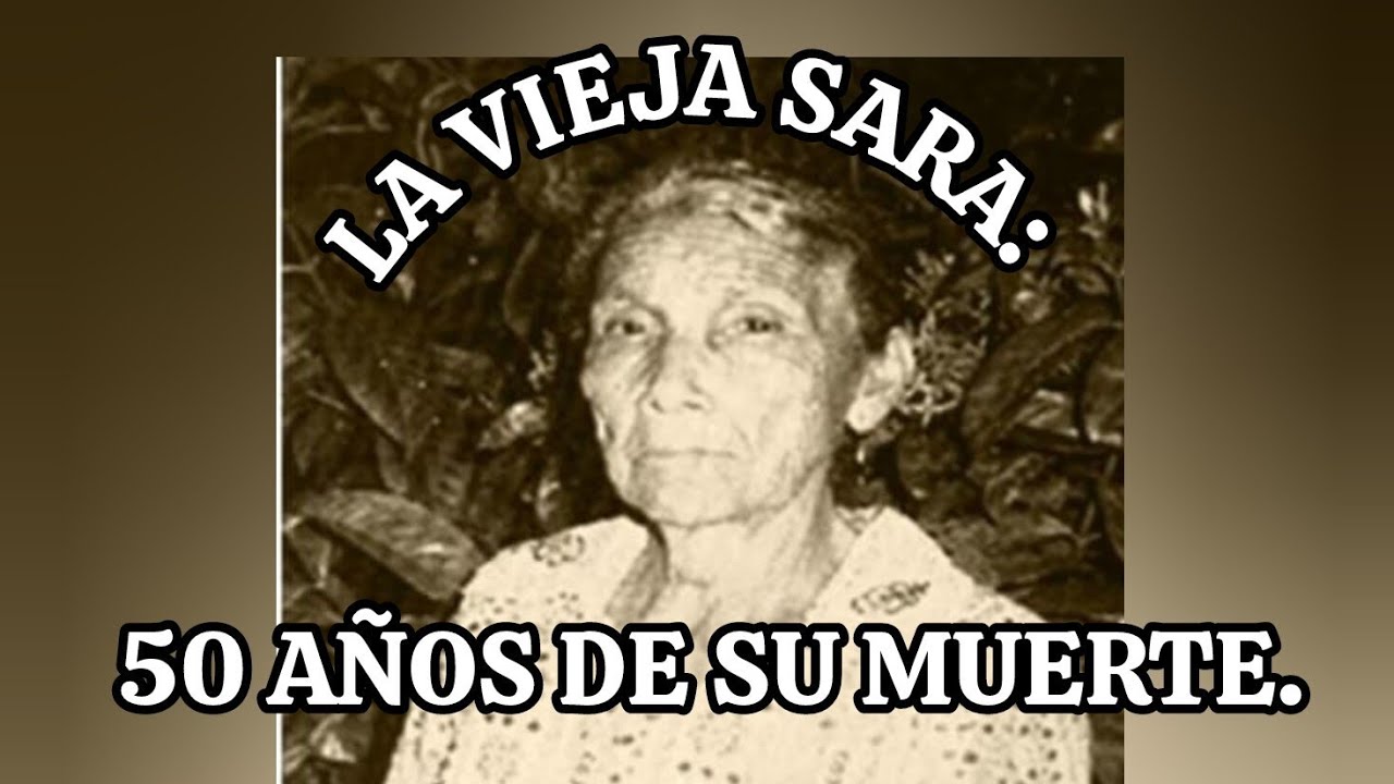 LA ,#VIEJA #SARA: #50 #AÑOS DE SU #MUERTE.  #WILFREDO #ROSALES.