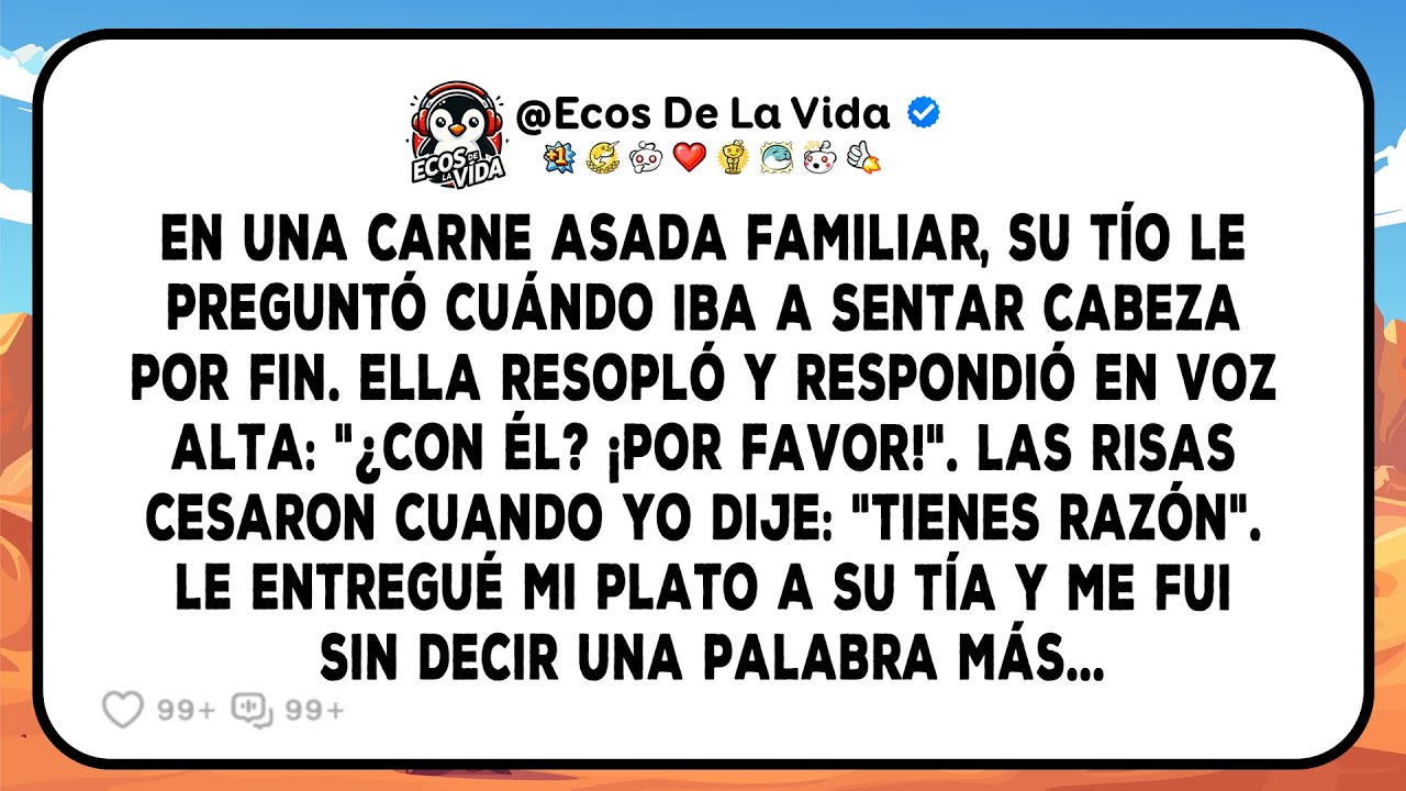 En Una Carne Asada Familiar, Su Tío Le Preguntó Cuándo Iba A Sentar Cabeza Por Fin. Ella Resopló...