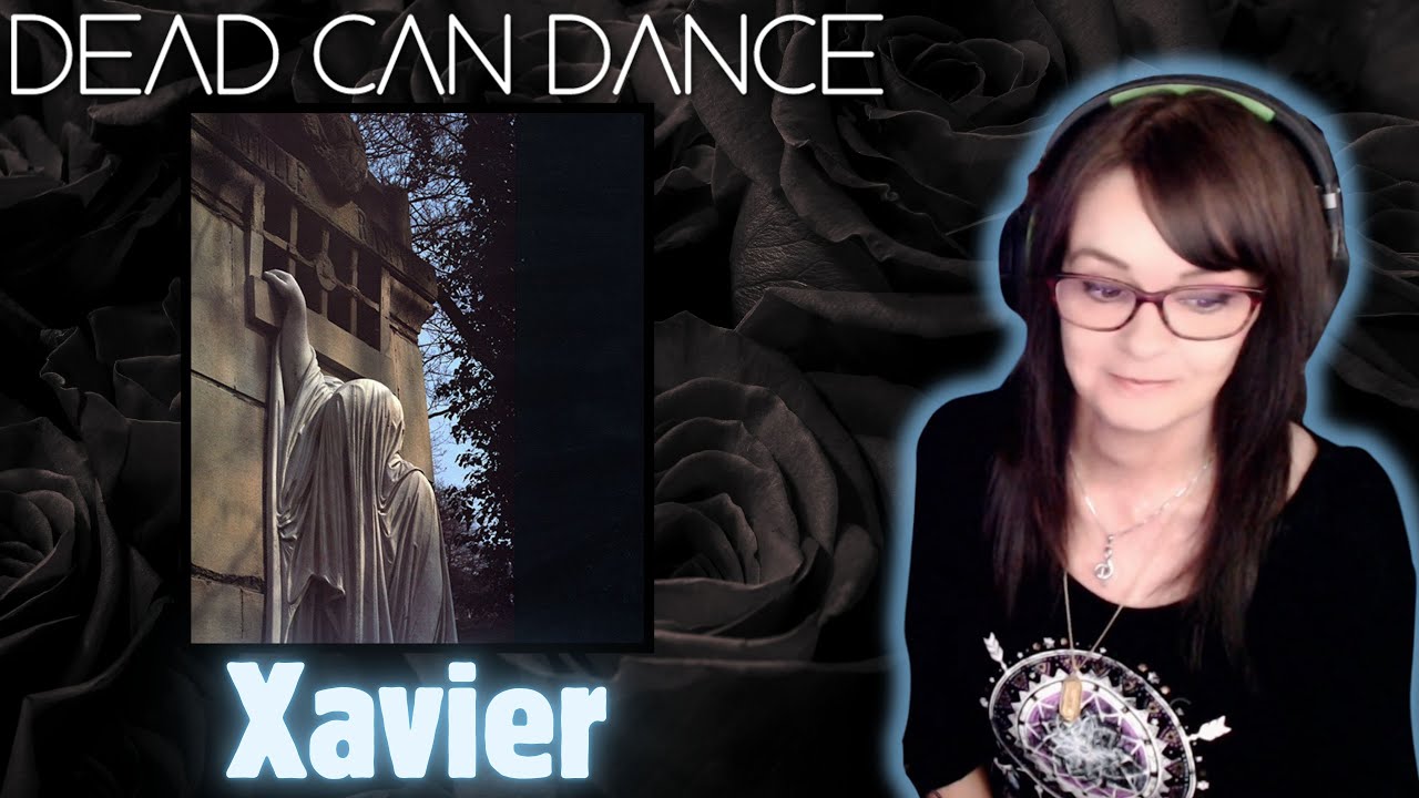 Dead Can Dance - Xavier | REACTION | First Time Hearing