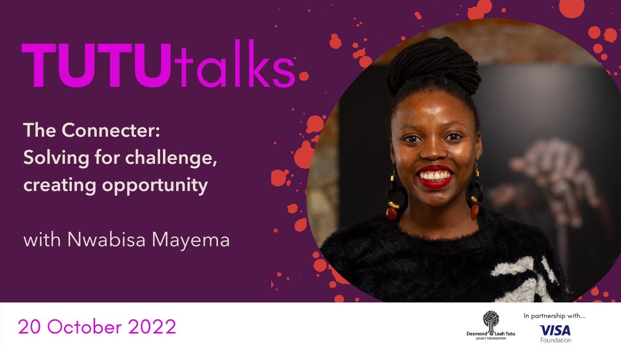 TutuTalks: The Connecter - Solving for challenge, creating opportunities with Nwabisa Mayema