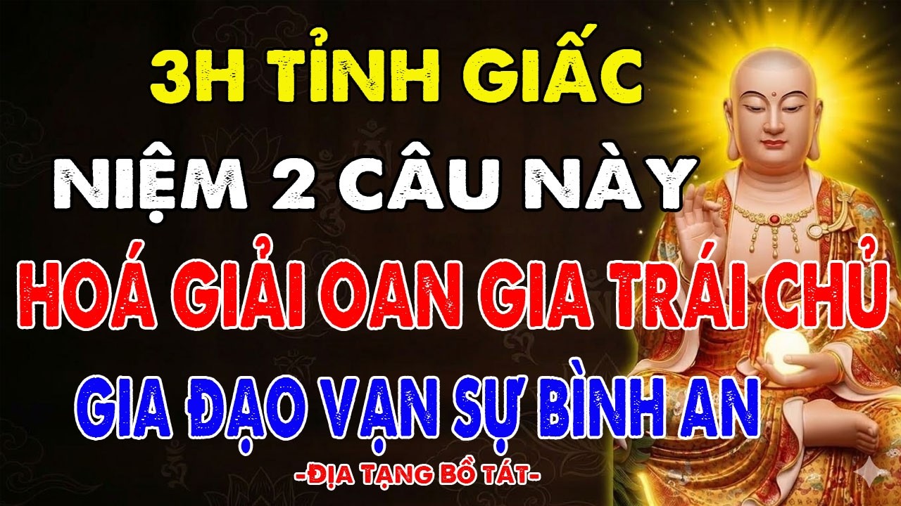 Kinh Địa Tạng Dạy 🙏 Niệm phật đúng cách hoá giải oan gia trai chủ, gia đạo bình an