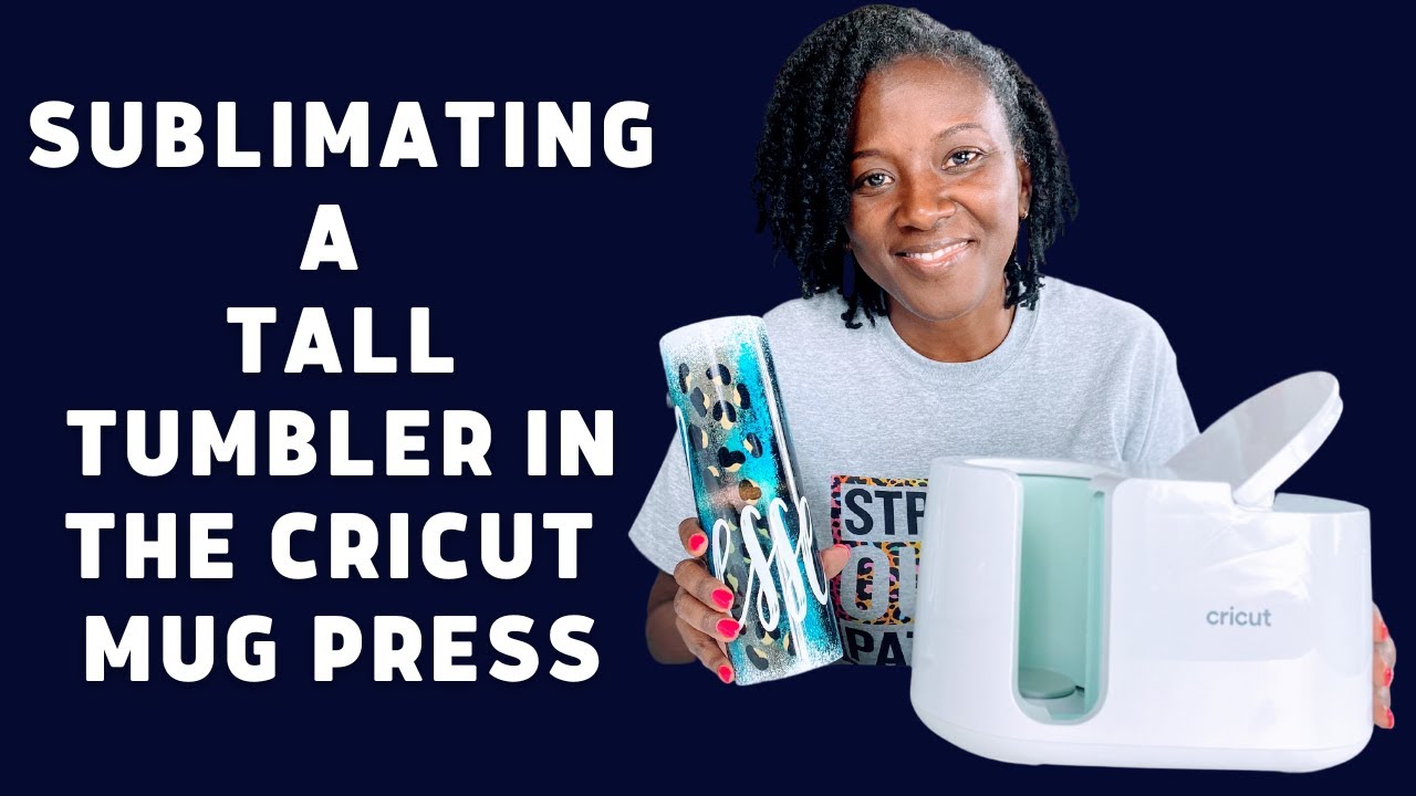 HOW TO SUBLIMATE A TALL TUMBLER IN THE CRICUT MUG PRESS | CRICUT MUG PRESS TUTORIAL | SUBLIMATION