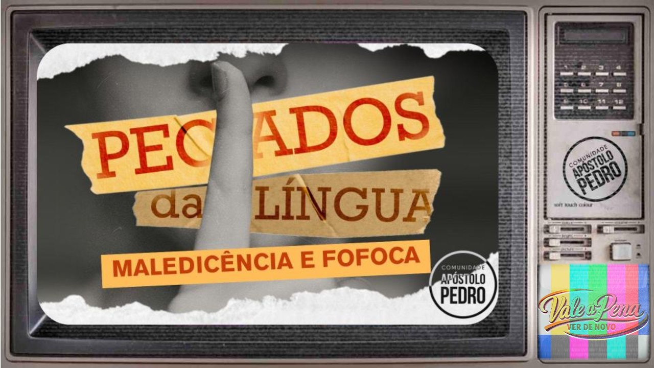 Vale a pena ver de novo - Pecados da língua, maledicência e fofoca - Rafael Coelho