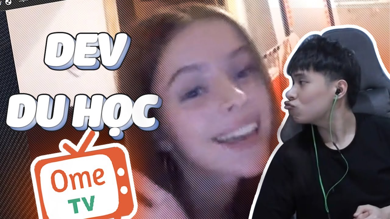 DEV DU HỌC OMETV BẮN TIẾNG ANH NHƯ GIÓ KHI GẶP ANH EM NĂM CHÂU