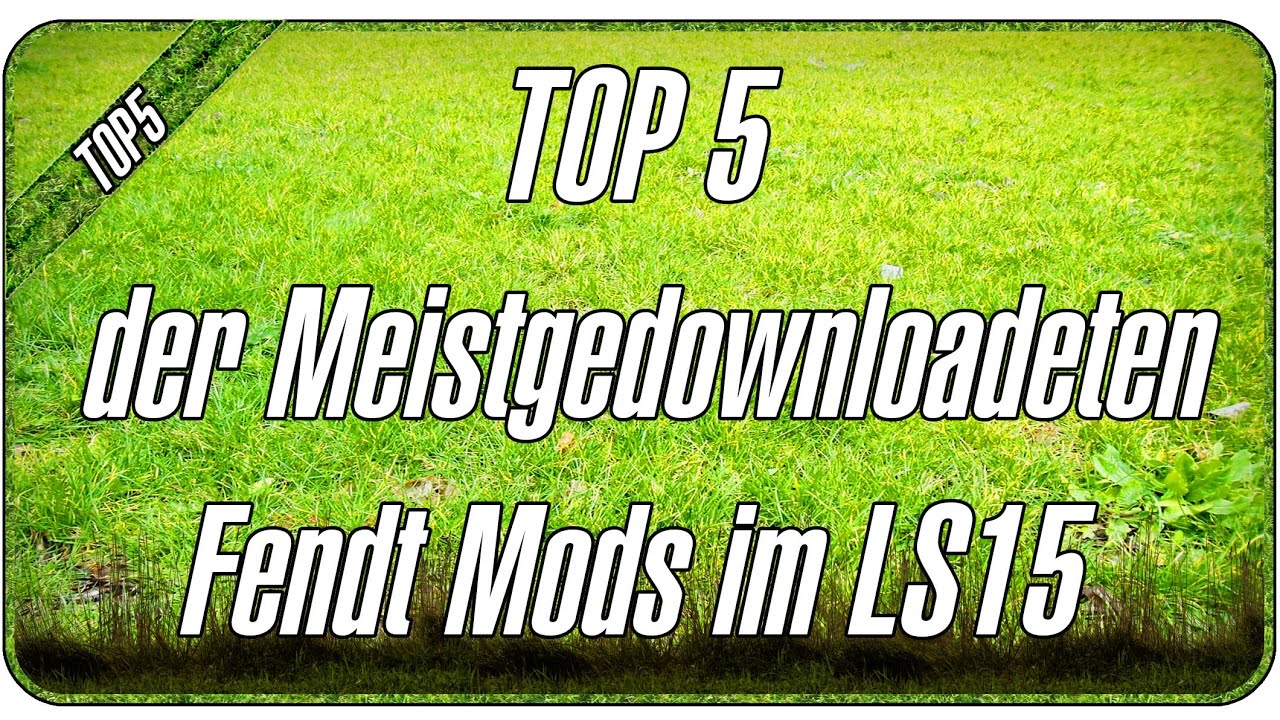 TOP 5 LS15 FENDT MODS f&uuml;r den LS15 MODEMPFEHLUNGEN