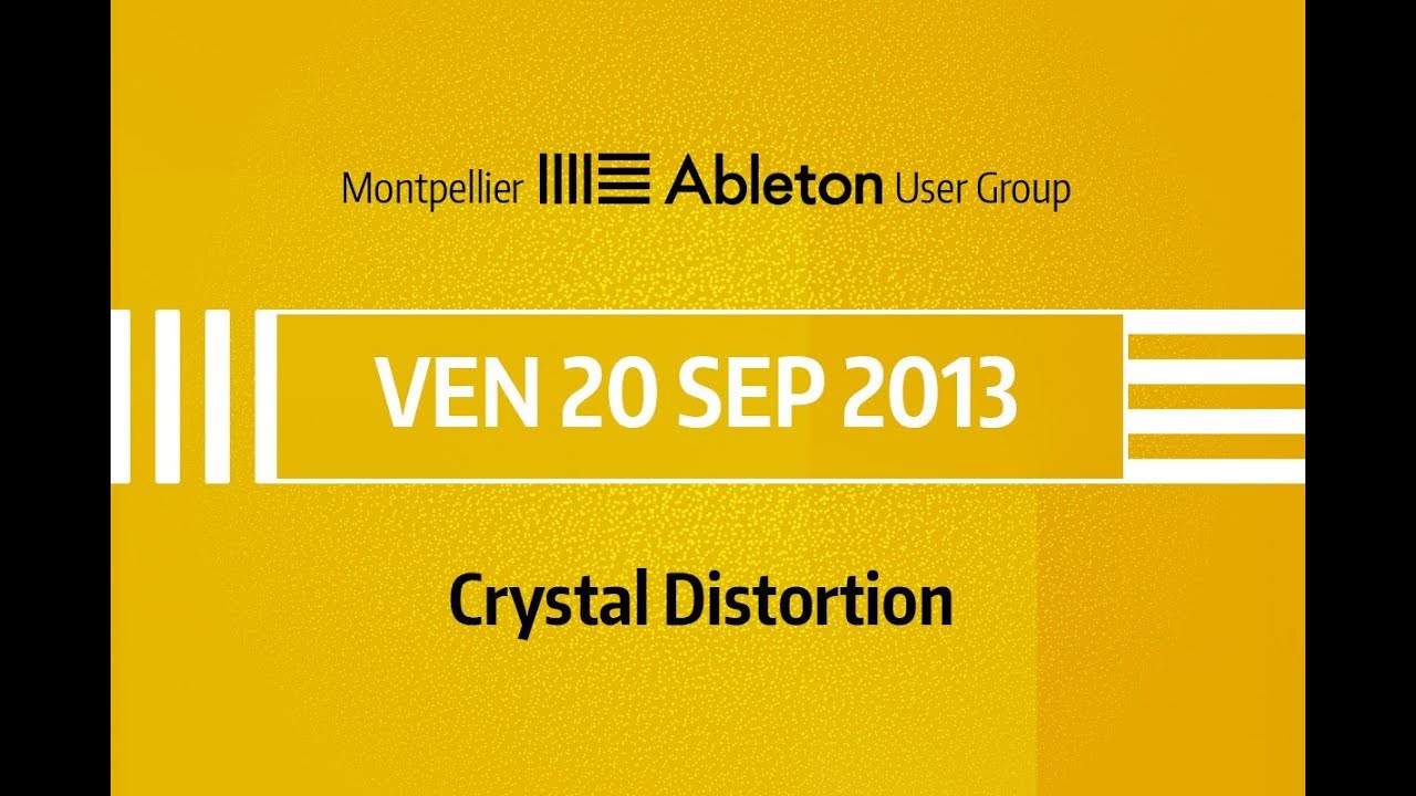Montpellier Ableton User Group - 20 Septembre 2013 - Crystal Distortion