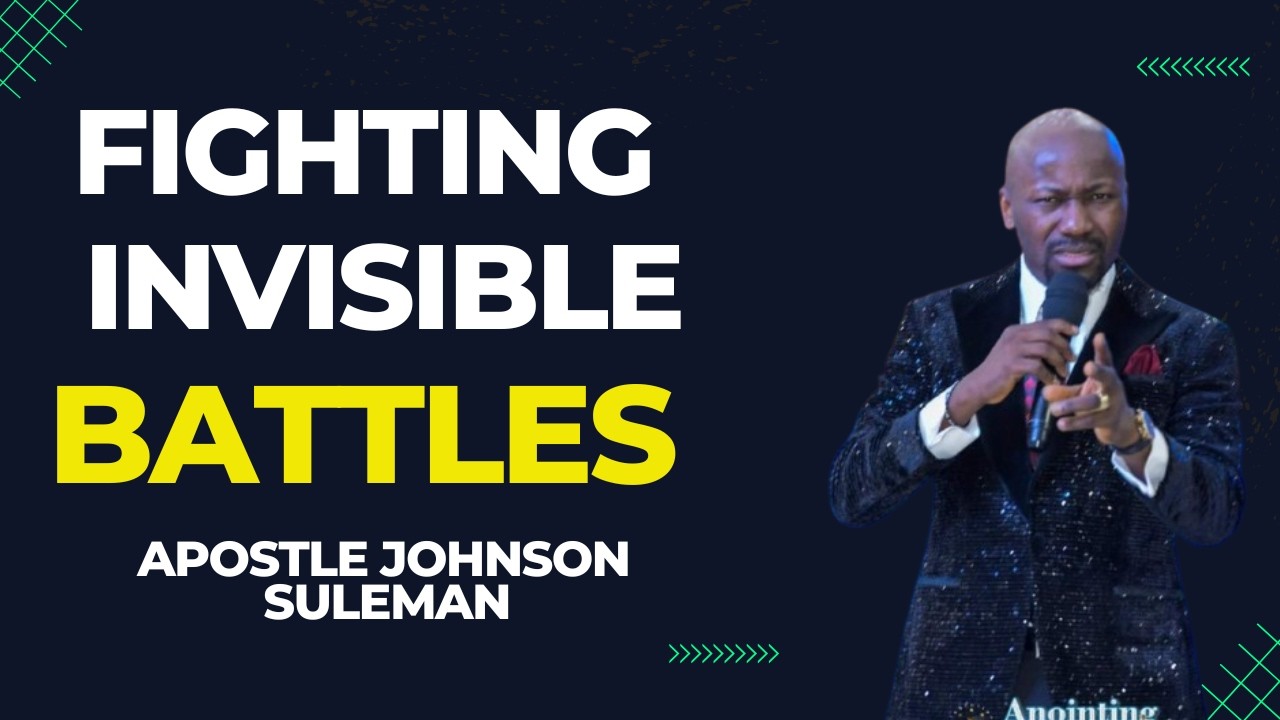 How to Fight Invisible Battles by Apostle Johnson