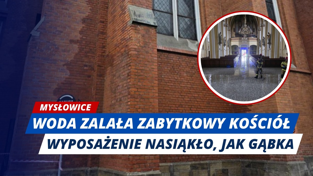 MYSŁOWICE: WODA ZALAŁA ZABYTKOWY KOŚCIÓŁ