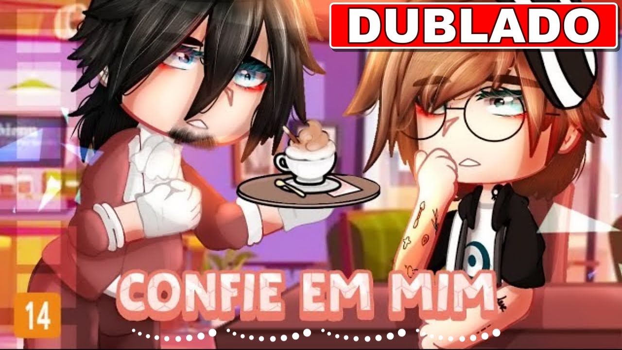 Confie Em Mim... ☕💪 DUBLADO] Mini Filme Gacha Club