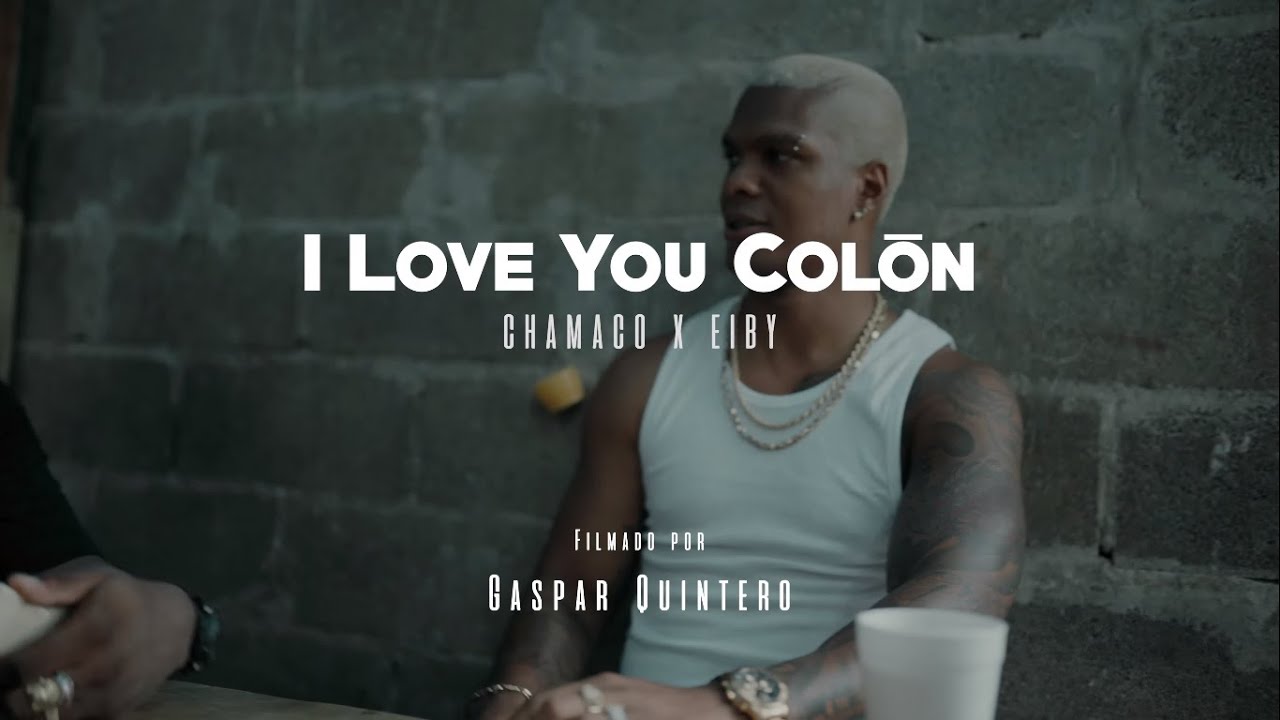 Chamaco Ft. @EibyMusica  -   I Love You Colón (Video Oficial)