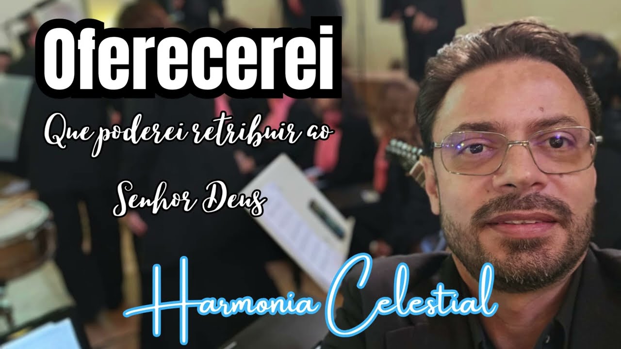 Oferecerei - Que poderei retribuir ao Senhor Deus (Arr: Delphim Rezende Porto)