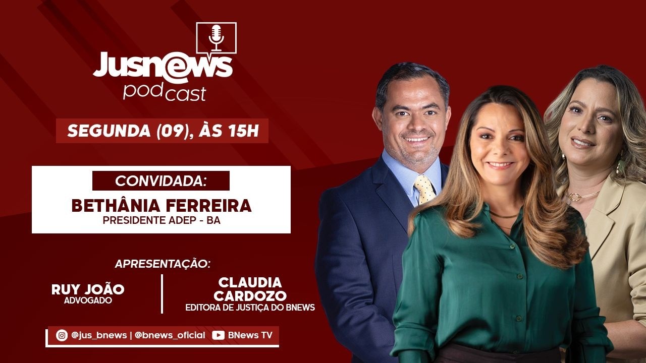 JusNews Podcast: Entrevista com Bethânia Ferreira- presidente ADEP - BA, Presidente da ADEP-BA