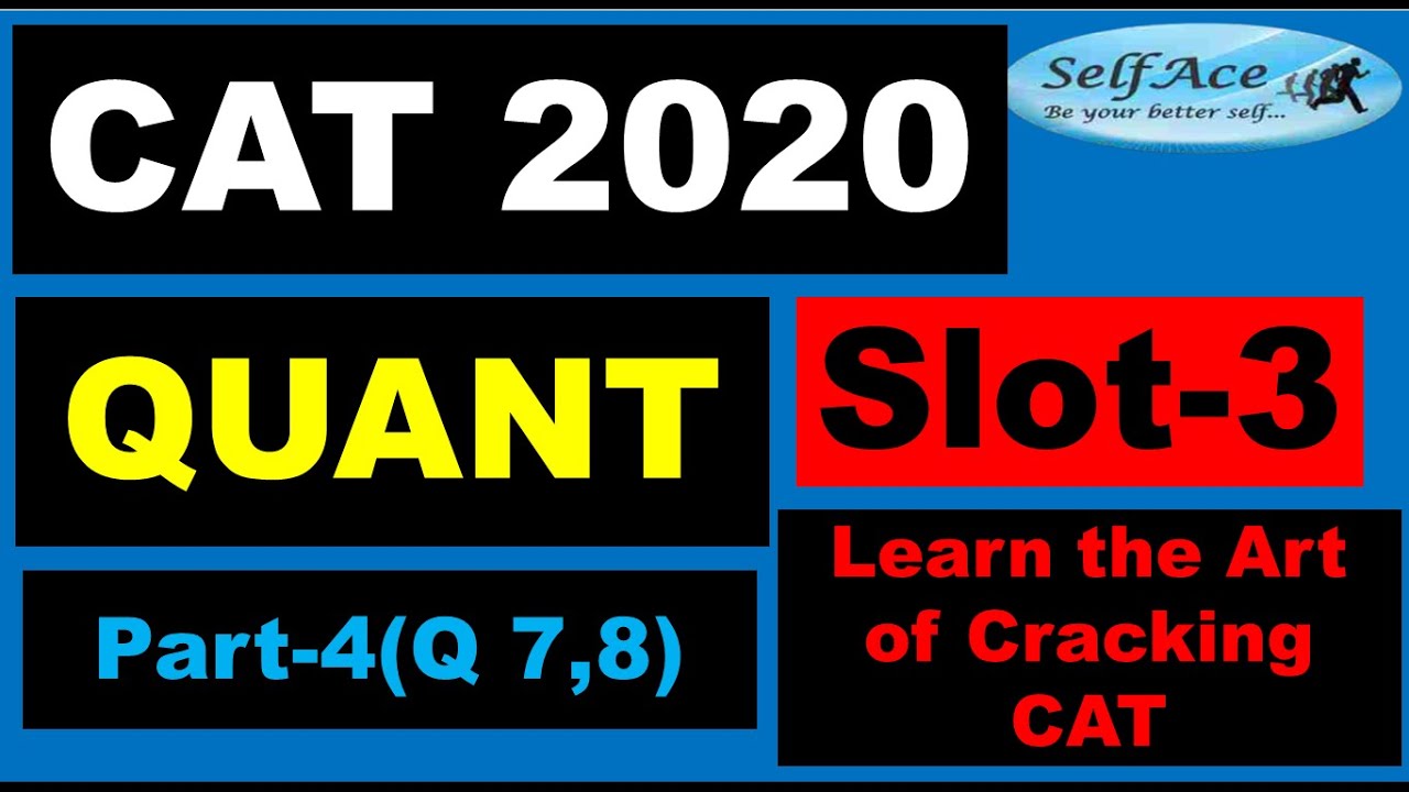 CAT 2020 Slot3 Quant Part4 (Q7 & Q8): |SelfAce| CAT| IIMs| Easy Methods to Crack CAT with 99+%ile