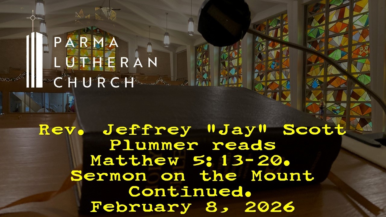 Feb. 8, 2026. Gospel Reading at Parma Lutheran Church for Matthew 5:12-20. Sermon on the Mount Cont.