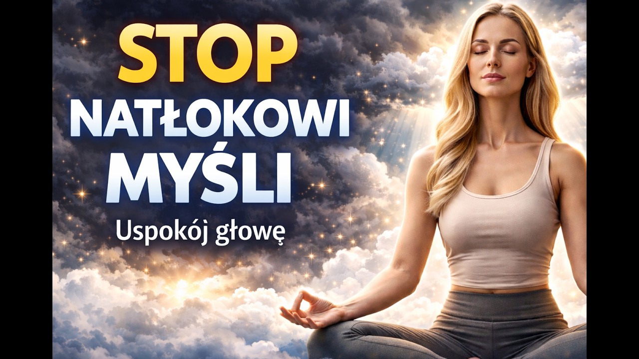 Medytacja na Natłok Myśli. Zastąp Negatywne Myśli Pozytywnymi